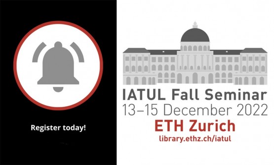 "Breaking new ground: scholarly communication and libraries" IATUL Fall Seminar 13-15 December 2022 ETH Zurich